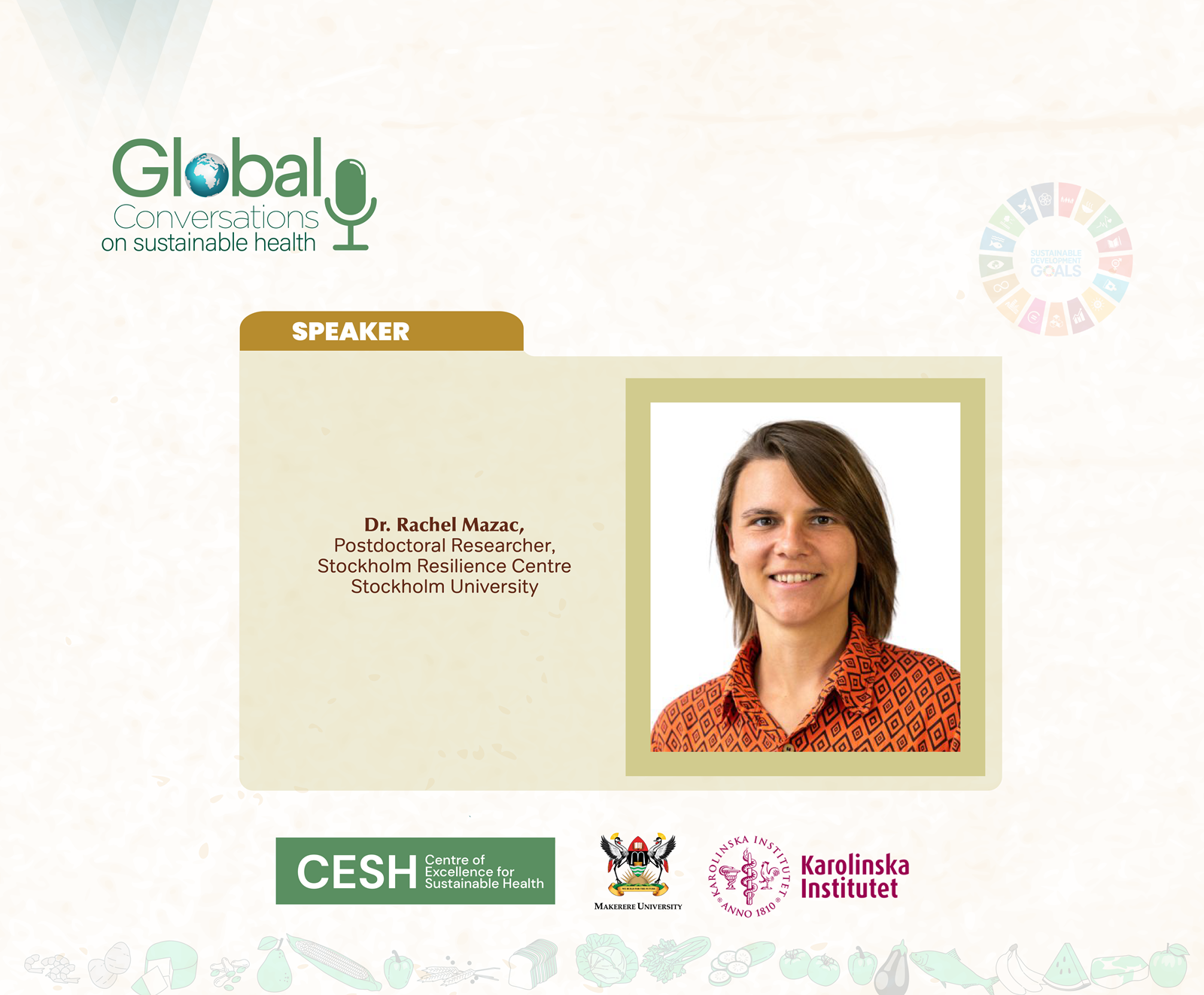 Dr. Rachel Mazac, Postdoctoral Researcher, Stockholm Resilience Centre, Stockholm University. Makerere University School of Public Health (MakSPH), Kampala Uganda, East Africa-Karolinska Institutet, Sweden, Centre of Excellence for Sustainable Health (CESH)-Global Conversations on Sustainable Health.