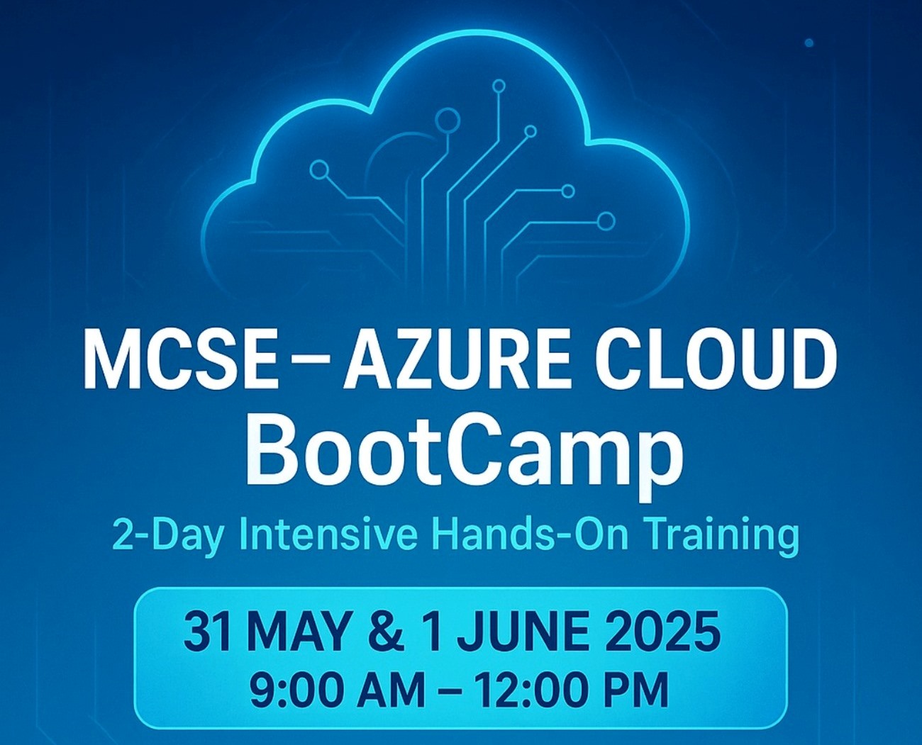 MSCE-Azure Cloud BootCamp, 31st May & 1st June 2025, 9:00AM - 12:00PM.