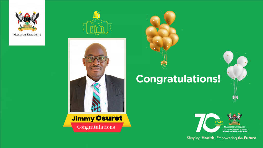 Makerere University School of Public Health Communications Office, Graduation Profiles Series, 76th Graduation Ceremony, Dr. Jimmy Osuret,Public Health Specialist and Research Associate, Department of Disease Control and Environmental Health, Kampala Uganda, East Africa.