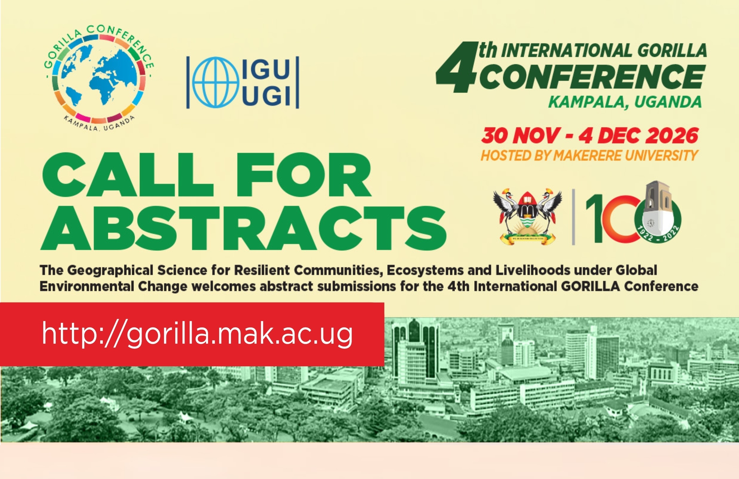 Call for Abstracts – 4th International GORILLA Conference 2026. 4th International Conference on Geographical Science for Resilient Communities, Ecosystems and Livelihoods under Global Environmental Change (GORILLA), 30th November-4th December 2026, Commonwealth Resort Munyonyo, Kampala, Uganda. Organised by the Department of Geography, Geo-Informatics and Climatic Sciences, College of Agricultural and Environmental Sciences (CAES), Makerere University
