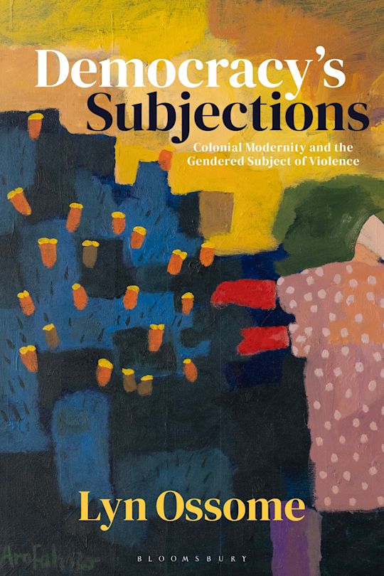 Book cover: Democracy's Subjections: Colonial Modernity and the Gendered Subject of Violence by Lyn Ossome. Makerere Institute of Social Research (MISR), Makerere University, Kampala Uganda, East Africa.