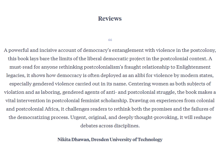 Nikita Dhawan, Dresden University of Technology. Reviews: Democracy's Subjections: Colonial Modernity and the Gendered Subject of Violence by Lyn Ossome. Makerere Institute of Social Research (MISR), Makerere University, Kampala Uganda, East Africa.